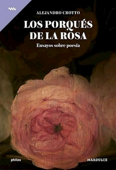 los porqués de la rosa. ensayo sobre poesía, alejandro crotto