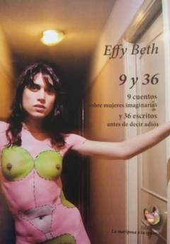 9 y 36. 9 cuentos sobre mujeres imaginarias y 36 escritos antes de decir adiós, effy beth