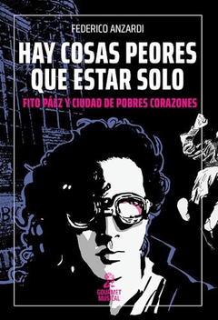 hay cosas peores que estar solo. fito páez y ciudad de pobres corazones, federico anzardi