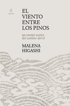 el viento entre los pinos: un ensayo acerca del té, malena higashi