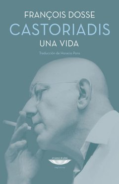 Castoriadis Una vida, François Dosse