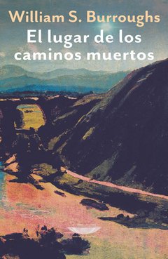 El lugar de los caminos muertos, William S. Burroughs