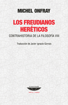 Los freudianos heréticos Contrahistoria de la filosofía VIII, Michel Onfray