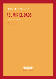 asumir el caos, el la vida y en el arte, luis felipe noe