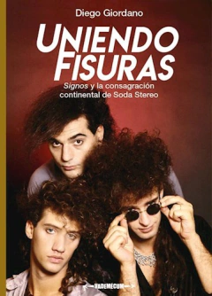 Uniendo fisuras, Signos y la consagración continental de Soda Stereo, Diego Giordano