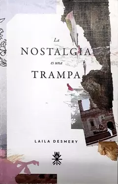 la nostalgia es una trampa, laila desmery