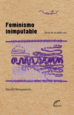 feminismo inimputable: deriva de un estilo roto, natalia monesterolo