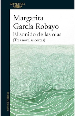el sonido de las olas tres novelas cortas, margarita garcia robayo