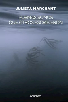 poemas somos que otros escribieron, Julieta Marchant