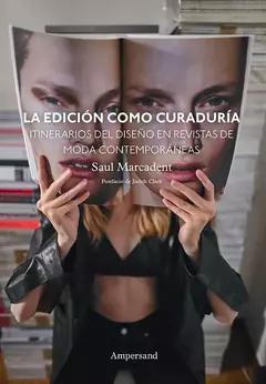 la edición como curaduría. itinerarios del diseño en revistas de moda contemporáneas, saul marcadent