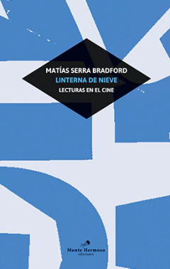 linterna de nieve. lecturas en el cine, matías serra bradford