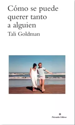 cómo se puede querer tanto a alguien, tali goldman