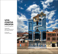 una forma propia. fotografías sobre la arquitectura de freddy mamani, florencia blanco
