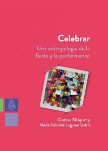 celebrar , una antropología de la fiesta y la performance, aavv
