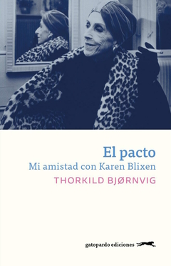 el pacto. mi amistad con karen blixen, thorkild Bjørnvig