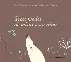 trece modos de mirar a un niño (tapa dura), maría teresa andruetto y cecilia afonso estévez