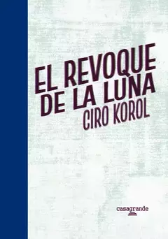 el revoque de la luna, ciro korol