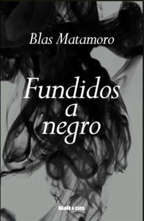 fundidos a negro, blas matamoro