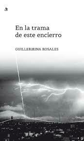en la trama de este encierro, guillermina rosales