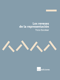 los reveses de la representación, ticio escobar