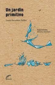 un jardín primitivo, laura escudero tobler