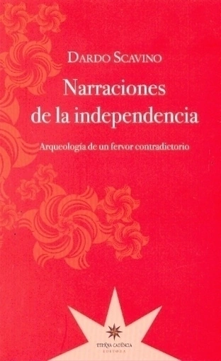 narraciones de la independencia, dardo scavino
