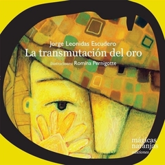 la transmutación del oro, de jorge leonidas escudero con ilustraciones de romina pernigotte,