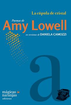 la cúpula de cristal, poemas de amy lowell en versiones de daniela camozzi