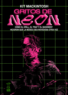 gritos de neón, cómo el drill, el trap y el bashment hicieron que la música sea novedosa otra vez, kit mackintosh