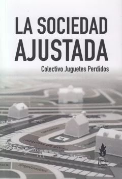LA SOCIEDAD AJUSTADA, Colectivo Juguetes Perdidos
