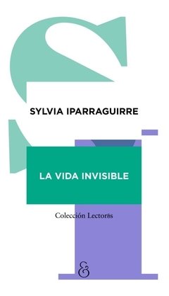 LA VIDA INVISIBLE, SILVIA IPARRAGUIRRE