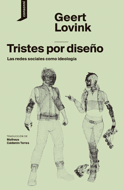 Tristes por diseño. Las redes sociales como ideología, Geert Lovink
