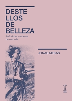 destellos de belleza: anécdotas y escenas de una vida, jonas mekas