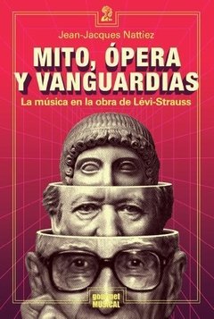 MITO, ÓPERA Y VANGUARDIAS. LA MÚSICA EN LA OBRA DE LÉVI-STRAUSS, DE JEAN-JACQUES NATTIEZ