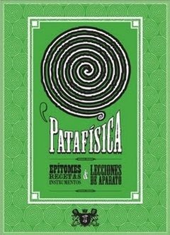 Patafísica, Epítomes, recetas, instrumentos y lecciones de aparato. ALFRED JARRY, RENÉ DAUMAL, JULIEN TORMA, ET AL.