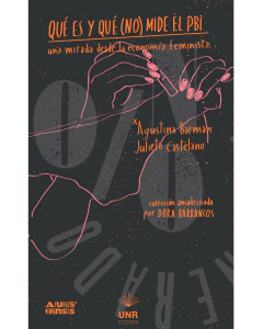 qué es y qué (no) mide el pbi: una mirada desde la economía feminista, agustina barman y julieta castelano