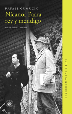 Nicanor Parra, Rey y mendigo, Rafael Gumucio