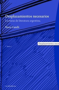 Desplazamientos necesarios, lecturas de literatura Argentina, Nora Catelli