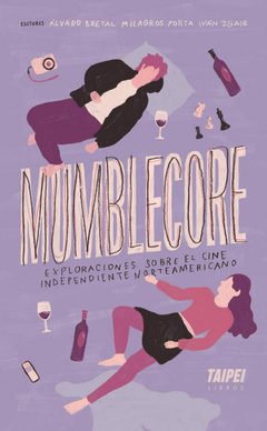 Mumblecore. Exploraciones sobre el cine independiente norteamericano