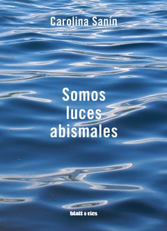 Somos luces abismales, Carolina Sanín