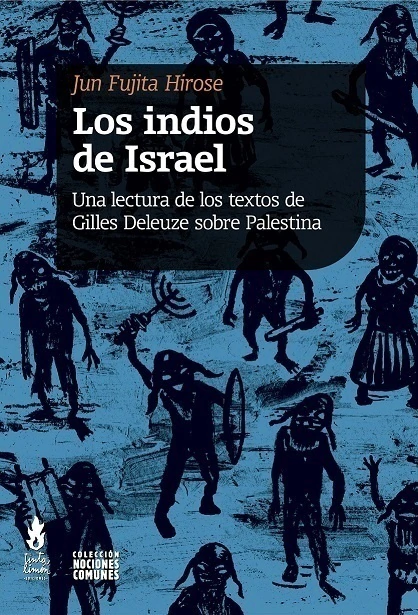 Los indios de Israel: Una lectura de los textos de Gilles Deleuze sobre Palestina, Jun Fujita Hirose