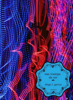 Esa trampa de ver, Diego L, García