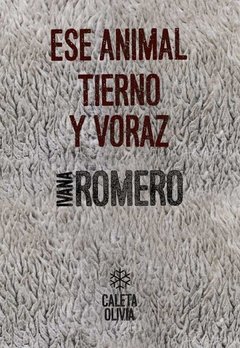 ESTE ANIMAL TIERNO Y VORAZ, IVANA ROMERO