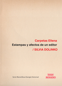 carpetas ellena. estampas y afectos de un editor, silvia dolinko