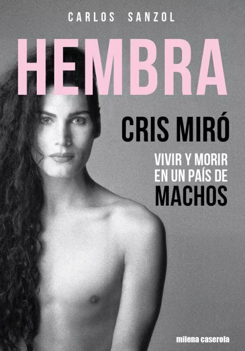 HEMBRA. CRIS MIRÓ Vivir y morir en un mundo de machos, Carlos Sanzol