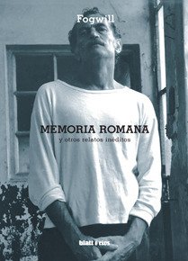 Memoria Romana y otros relatos inéditos, Fogwill