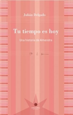 Tu tiempo es hoy. Una historia de Almendra, Julián Delgado