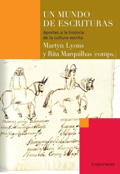 UN MUNDO DE ESCRITURAS, APORTES A LA HISTORIA DE LA CULTURA ESCRITA, MARTYN LYONS, RITA MARQUILHAS COMP
