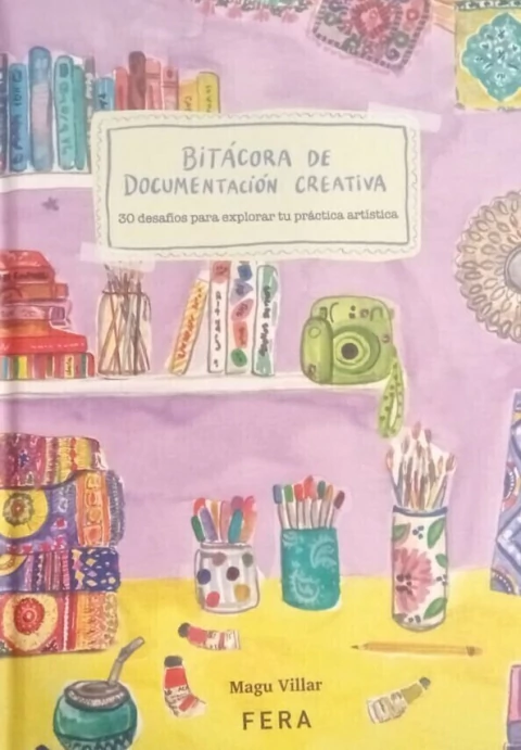 bitácora de documentación creativa, 30 desafíos para explorar tu práctica artística, magu villar