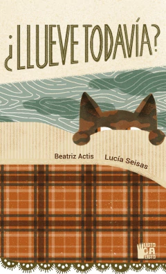 ¿Llueve todavía?, Beatriz Actis / Ilustraciones: Lucía Seisas